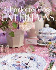 Architecture & Design: Charlotte Moss Entertains: Celebrations and Everyday Occasions