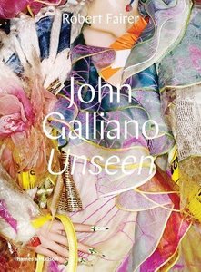 Fashion: John Galliano: Unseen