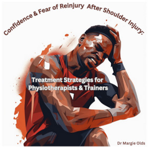 Courses: Fear of Reinjury & Confidence After Shoulder Injury: Treatment Strategies for Physiotherapists & Trainers