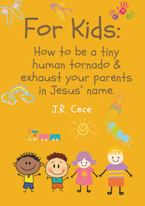 Books: For Kids: How to Be a Tiny Human Tornado & Exhaust Your Parents in Jesus’ Name