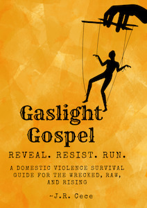 Soulwork Survival Minus The Preaching: Gaslight Gospel: Reveal. Resist. Run. A Domestic Violence Survival Guide for the Wrecked, Raw and Rising