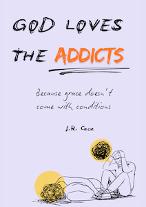 Christian Living: God loves the ________ (Addicts): Because Grace Doesn't Come with Conditions