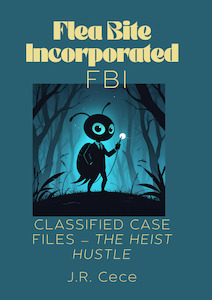 Flea Bite Incorporated (FBI) Book #4: Classified Case Files — The Heist Hustle