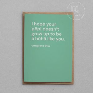 Cards: 'I hope your pēpi doesn’t grow up to be a hōhā like you' Greeting Card