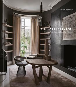 Curated Living: Elegant Interiors and Artful Homes by Susan Redman