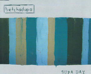 Betchadupa Band: FN464 Betchadupa - Supa Day ‎(2002)
