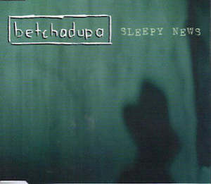 Betchadupa Band: FN461 Betchadupa - Sleepy News ‎(2002)