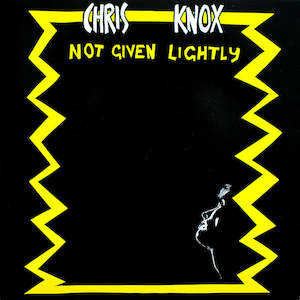 Chris Knox: FN152 Chris Knox - Not Given Lightly (1990)