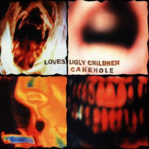 Loves Ugly Children: FN324 Loves Ugly Children - Cakehole (1995)