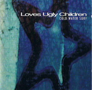 Loves Ugly Children: FN307 Loves Ugly Children - Cold Water Surf ‎(1994)
