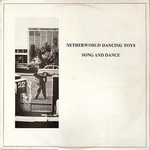 Netherworld Dancing Toys: NDT 003 Netherworld Dancing Toys - Song And Dance (1984)