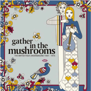 Various - Gather In The Mushrooms: The British Folk Underground 1969-1975