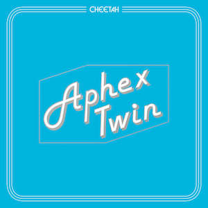 Aphex Twin: Aphex Twin - Cheetah EP