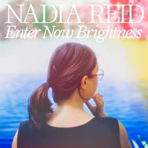 Nadia Reid Artist From New Zealand: Nadia Reid - Enter Now Brightness