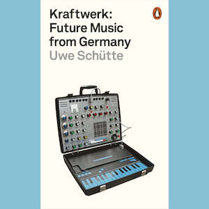 Kraftwerk: Uwe Schütte - Kraftwerk: Future Music from Germany