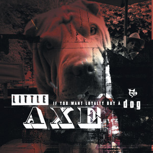 Little Axe - If You Want Loyalty, Buy A Dog