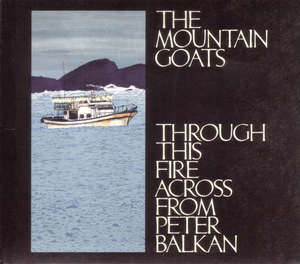 Indie: The Mountain Goats – Through This Fire Across From Peter Balkan (CD)