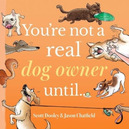 You're Not A Real Dog Owner Until - Jason Chatfield