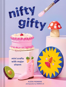 Books: Nifty Gifty: Mini Crafts with Major Charm - Alexa Pedrero