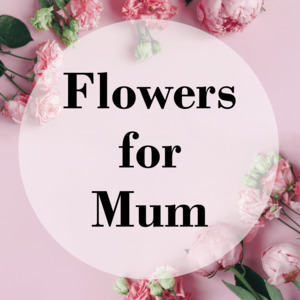 Flowers for Mum