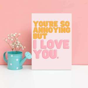 Greeting Card - You're So Annoying