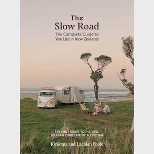 The Slow Road Cookbook - The Complete Guide to Van Life in New Zealand