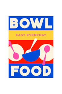 Home: Easy Everyday Bowl Food