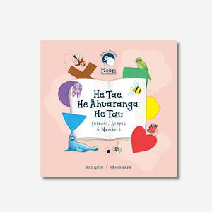 Childrens Book: He Tae, He Āhuaranga, He Tau - Colours, Shapes & Numbers - Board Book