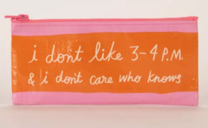 Blue Q - Pencil Case - I Don't Like 3-4 PM