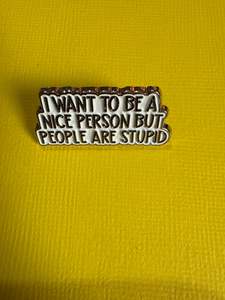 All: Enamel Pin - "I want to be nice"