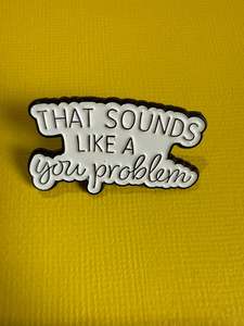 All: Enamel Pin - Like a You Problem