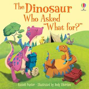 Usborne: The Dinosaur Who Asked 'What For?'