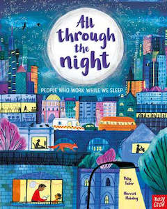 Nosy Crow: All Through the Night: People Who Work While We Sleep