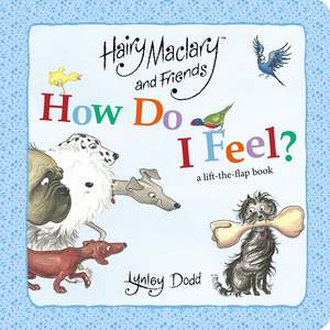 Puffin: Hairy Maclary and Friends How Do I Feel? A lift the flap book
