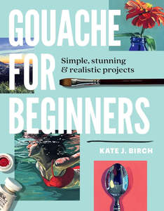 GOUACHE FOR BEGINNER SIMPLE REALISTIC PROJECTS