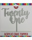 Cake Topper - Twenty One (Silver Acrylic)