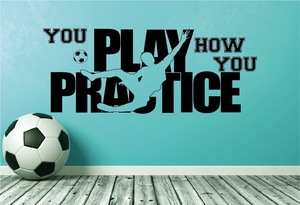 Wall Decal Soccer - You Play How You Practice - Grafix Wall Art