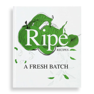 Ripe Recipes - A Fresh Batch cook book