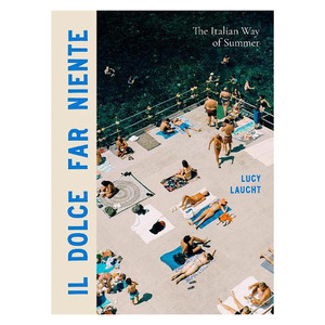 Il Dolce Far Niente - The Italian Way of Summer book