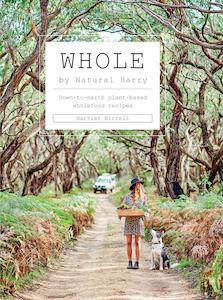 Books: Whole - Down to Earth Plant Based Wholefood Recipes By Harriet Birrell