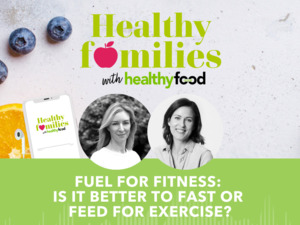 Products: Healthy families season 1, episode 05: Fuel for fitness: is it better to fast or feed for exercise?