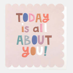 Cards: Today is all about you Card