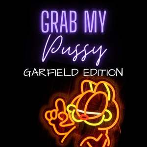 Wanna Play: Grab My P*ssy- Garfield edition