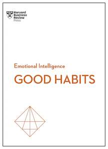 Good Habits (HBR Emotional Intelligence Series)