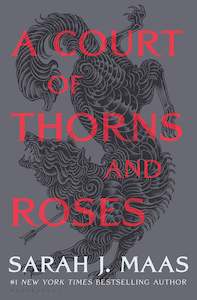 Sarah J Maas: A Court of Thorns and Roses