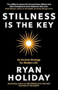 Ryan Holiday: Stillness is the Key