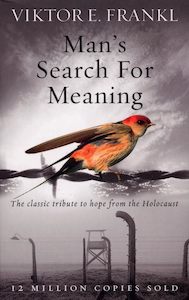 Viktor E Frankl: Man's Search For Meaning