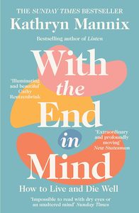 Kathryn Mannix: With the End in Mind