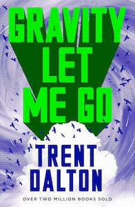 Trent Dalton: Gravity Let Me Go