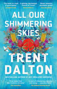 Trent Dalton: All Our Shimmering Skies